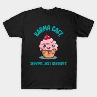 Karma Cafe Serving Just Desserts - Pun Cupcake T-Shirt